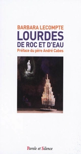 Lourdes, de roc et d'eau - Barbara Lecompte