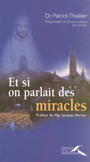 Et si on parlait des miracles... - Patrick Theillier