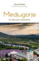 Medjugorje : un signe pour aujourd'hui - Alexis Wiehe