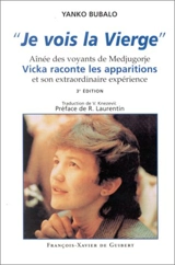 Je vois la Vierge : aînée des voyants de Medjugorje, Vicka raconte les apparitions et son extraordinaire expérience - Janko Trtalski