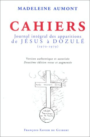 Cahiers de Madeleine : journal intégral des apparitions de Jésus à Dozulé, 1970-1979 - Madeleine Aumont