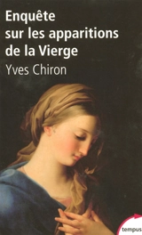 Enquête sur les apparitions de la Vierge - Yves Chiron