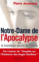 Notre-Dame de l'Apocalypse ou Le troisième secret de Fatima - Pierre Jovanovic