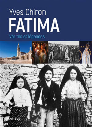 Fatima : vérités et légendes - Yves Chiron