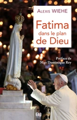 Fatima : dans le plan de Dieu - Alexis Wiehe