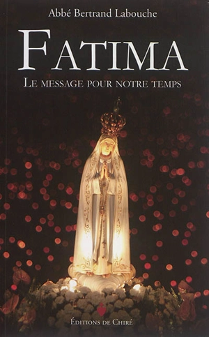 Fatima : le message pour notre temps - Bertrand Labouche