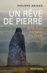 Un rêve de pierre : du Tro Breiz à la Vallée des Saints - Philippe Abjean