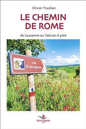 Le chemin de Rome : de Lausanne au Vatican à pied - Olivier Toublan