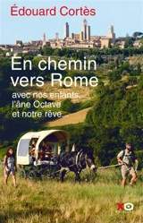 En chemin vers Rome : avec nos enfants, l'âne Octave et notre rêve - Edouard Cortès
