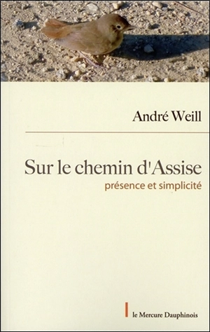 Le chemin d'Assise : présence et simplicité - André Weill