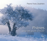Prières pour les jours d'hiver - Pierre-Yves Zwahlen