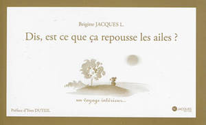 Dis, est-ce que ça repousse les ailes ? : un voyage intérieur... - Brigitte Jacques