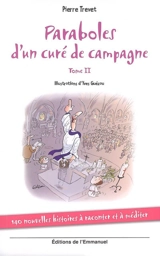 Paraboles d'un curé de campagne. Vol. 2. 140 nouvelles histoires à raconter et à méditer - Pierre Trevet