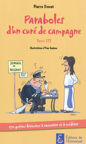 Paraboles d'un curé de campagne. Vol. 3. 170 petites histoires à raconter et à méditer - Pierre Trevet