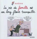 La vie de famille est un long fleuve tranquille - Yves Guézou