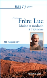 Prier 15 jours avec frère Luc : moine et médecin à Tibhirine - François Buet