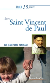 Prier 15 jours avec saint Vincent de Paul - Jean-Pierre Renouard
