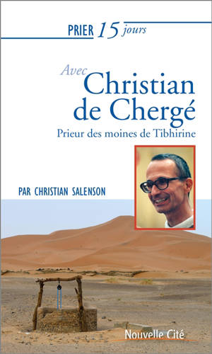 Prier 15 jours avec Christian de Chergé : prieur des moines de Tibhirine - Christian Salenson