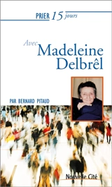 Prier 15 jours avec Madeleine Delbrêl - Bernard Pitaud