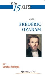 Prier 15 jours avec Frédéric Ozanam - Christian Verheyde