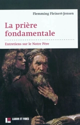 La prière fondamentale : entretiens sur le Notre Père - Flemming Fleinert-Jensen