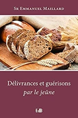 Délivrances et guérisons par le jeûne - Emmanuel