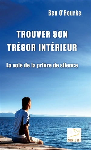 Trouver son trésor intérieur : la voie de la prière de silence - Benignus O'Rourke