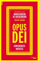 Opus Dei : confidences inédites : entretiens avec monseigneur de Rochebrune - Antoine de Rochebrune
