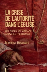 La crise de l'autorité dans l'Eglise : les papes de Vatican II sont-ils légitimes ? - Maxence Hecquard