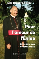 Pour l'amour de l'Eglise : entretiens avec Robert Landers - Bernard Fellay