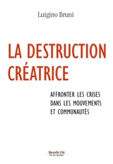 La destruction créatrice : affronter les crises dans les mouvements et communautés - Luigino Bruni
