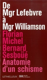 De Mgr Lefebvre à Mgr Williamson : anatomie d'un schisme - Florian Michel