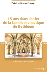 15 ans dans l'enfer de la famille monastique de Bethléem - Patricia Blanco Suarez