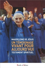 Un témoignage vivant pour aujourd'hui : testament spirituel - Magdeleine de Jésus