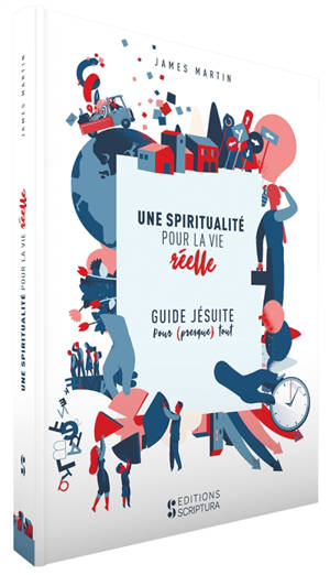 Une spiritualité pour la vie réelle : guide jésuite pour (presque) tout - James Martin
