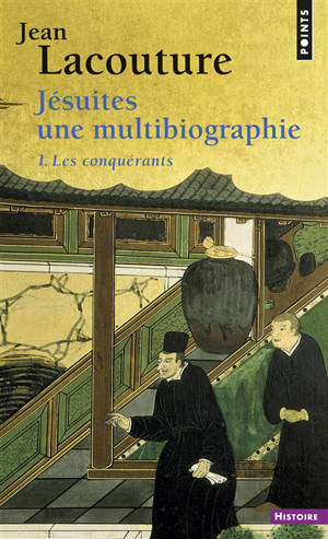 Jésuites : une multibiographie. Vol. 1. Conquérants - Jean Lacouture