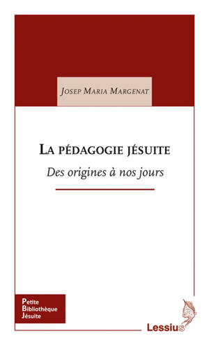 La pédagogie jésuite : des origines à nos jours - Josep Maria Margenat