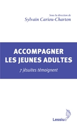 Accompagner les jeunes adultes : 7 jésuites témoignent