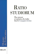 La Ratio studiorum : plan raisonné et institution des études dans la Compagnie de Jésus