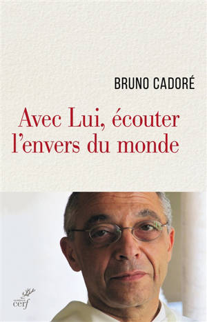 Avec Lui, écouter l'envers du monde - Bruno Cadoré