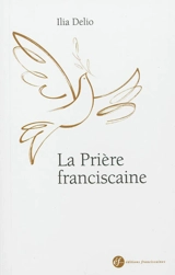 La prière franciscaine - Ilia Delio