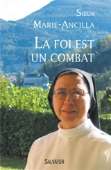La foi est un combat : témoignage - Marie-Ancilla