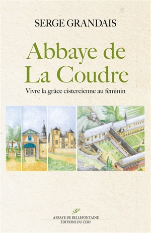 Abbaye de La Coudre : vivre la grâce cistercienne au féminin - Serge Grandais