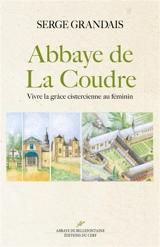 Abbaye de La Coudre : vivre la grâce cistercienne au féminin - Serge Grandais