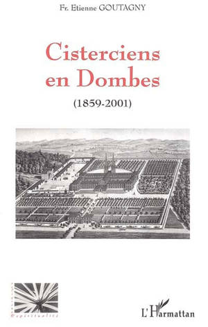 Cisterciens en Dombes : 1859-2001 - Etienne Goutagny