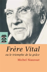 Frère Vital ou Le triomphe de la grâce - Michel Niaussat