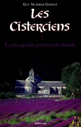 Les cisterciens : la plus grande aventure du monde - Guy Mathelié-Guinlet