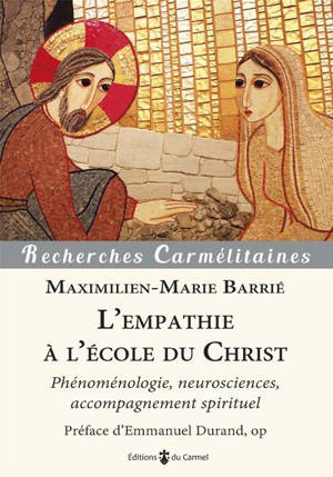 L'empathie à l'école du Christ : phénoménologie, neurosciences, accompagnement spirituel - Maximilien-Marie Barrié