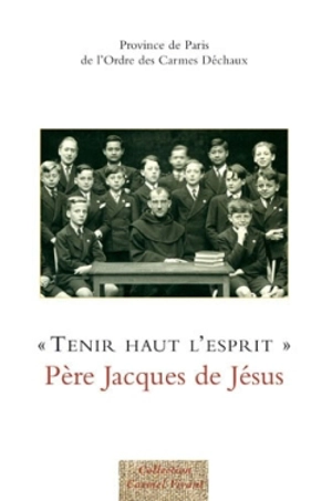 Tenir haut l'esprit : Père Jacques de Jésus