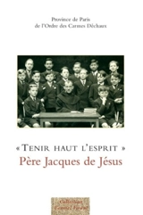Tenir haut l'esprit : Père Jacques de Jésus